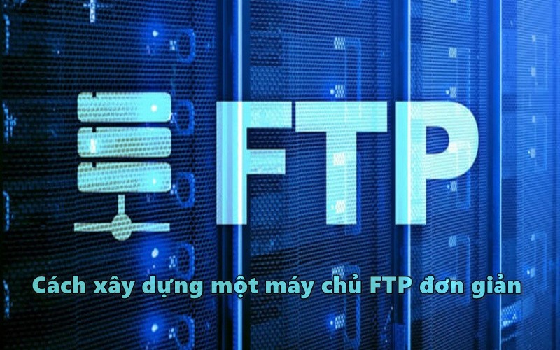 Cách xây dựng một máy chủ FTP đơn giản
