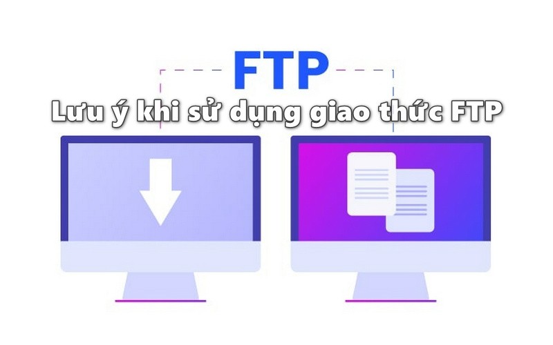 Lưu ý khi sử dụng giao thức FTP