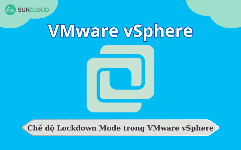 chế độ Lockdown Mode trong VMware vSphere