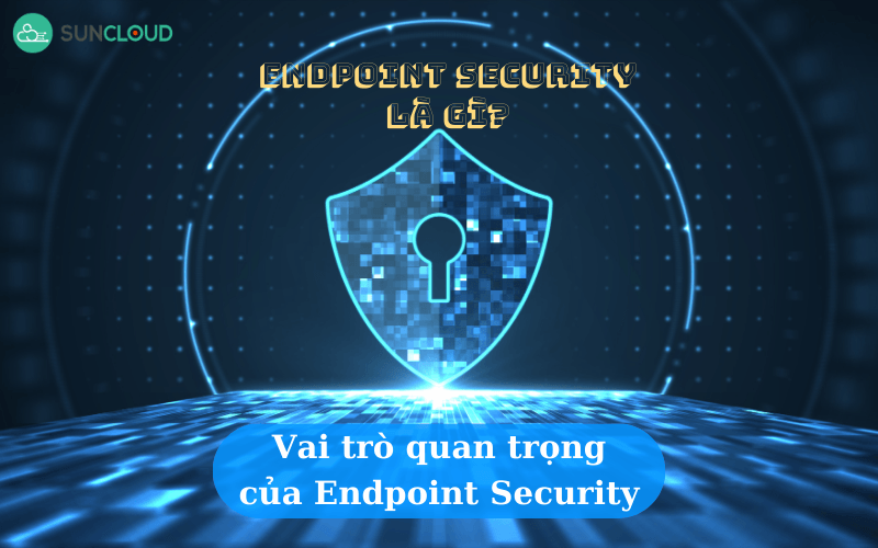 Endpoint Security là gì?