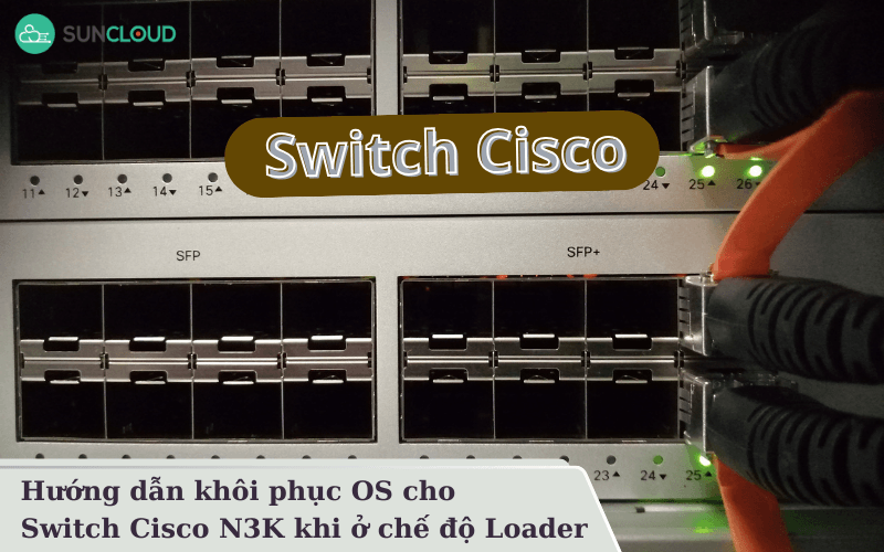 Hướng dẫn khôi phục OS cho Switch Cisco N3K khi ở chế độ Loader