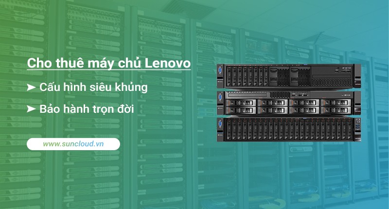 Dịch vụ cho thuê server Lenovo của SunCloud mang nhiều ưu điểm nổi bật về hạ tầng 