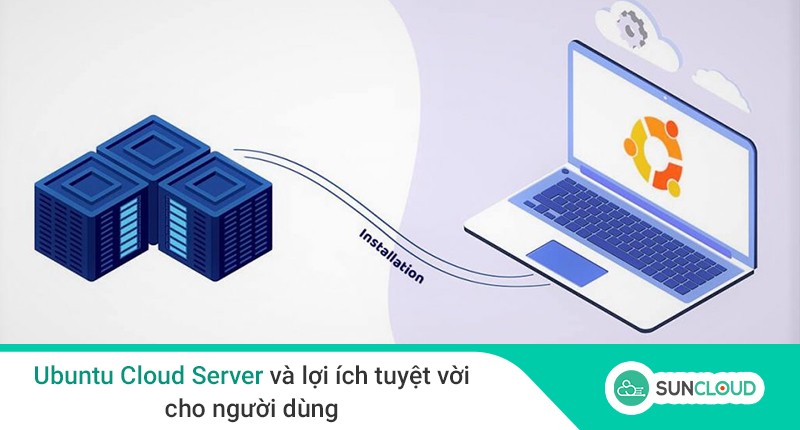 Ubuntu Cloud Server và lợi ích tuyệt vời cho người dùng