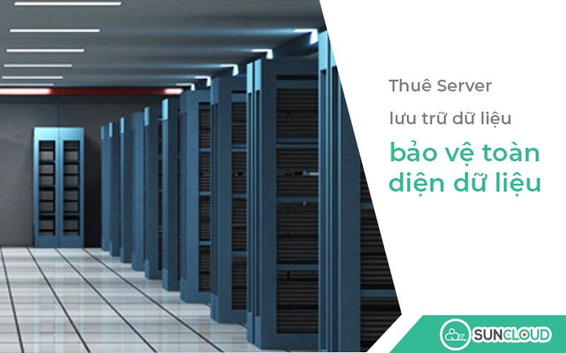 Thuê Server lưu trữ dữ liệu - Bảo vệ toàn vẹn dữ liệu doanh nghiệp