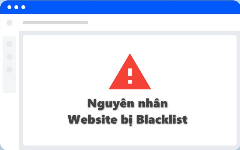 Nguyên nhân website bị đưa vào Blacklist là gì?