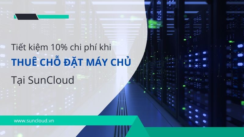 Tiết kiệm 10% chi phí khi thuê chỗ đặt máy chủ VNPT tại SunCloud