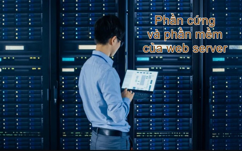 Phần cứng và phần mềm của web server
