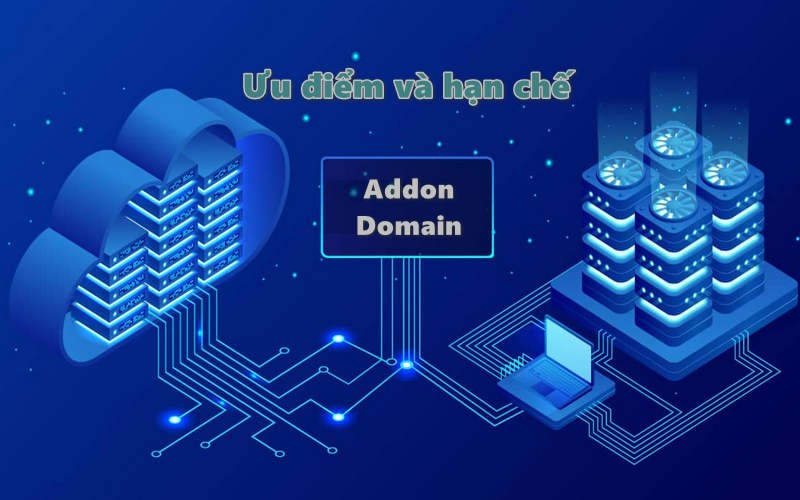 Ưu điểm và hạn chế của Addon Domain là gì?