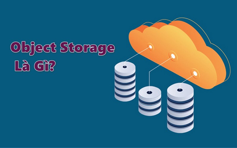 Object Storage còn gọi là Lưu trữ đối tượng
