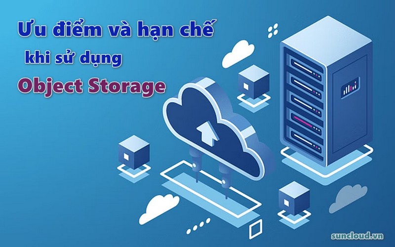 Ưu điểm và hạn chế khi sử dụng Object Storage