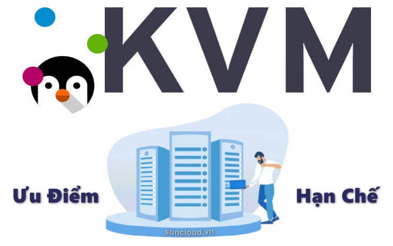 Ưu điểm và hạn chế của KVM