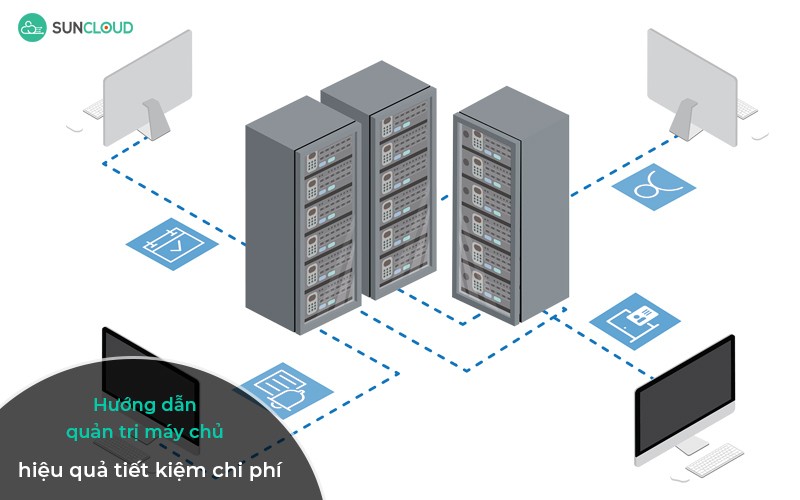 Hướng dẫn quản trị máy chủ hiệu quả tiết kiệm chi phí