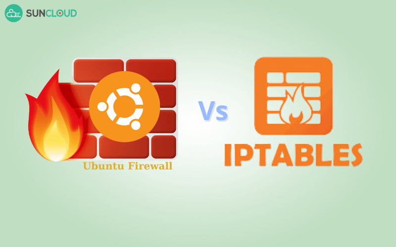 Nên chọn Ubuntu Firewall hay IPTABLES