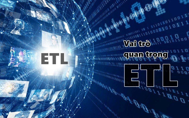 Vai trò quan trọng của ETL trong quản lý dữ liệu