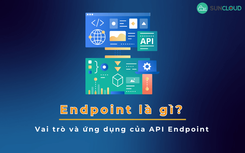 Endpoint là gì? Vai trò và ứng dụng của API Endpoint