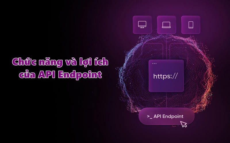 Chức năng và lợi ích của API Endpoint