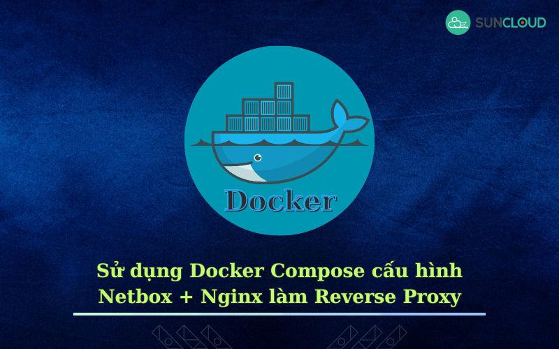 Sử dụng Docker Compose cấu hình Netbox + Nginx làm Reverse Proxy