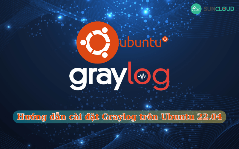 Hướng dẫn cài đặt Graylog trên Ubuntu 22.04 chi tiết nhất