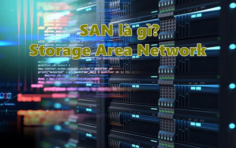 SAN – Storage Area Network là gì?