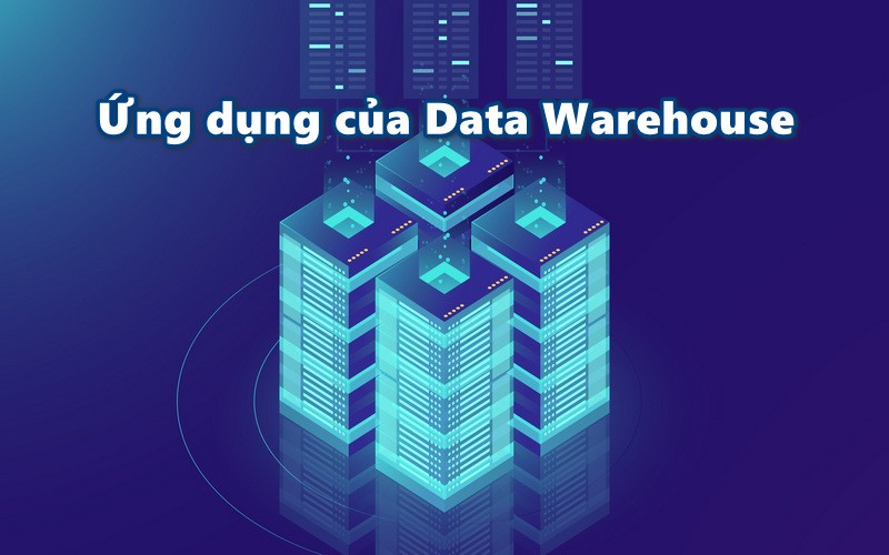 Ứng dụng của Data Warehouse