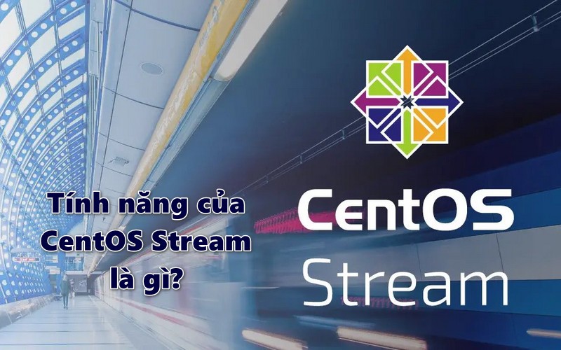 Tính năng của CentOS Stream là gì?