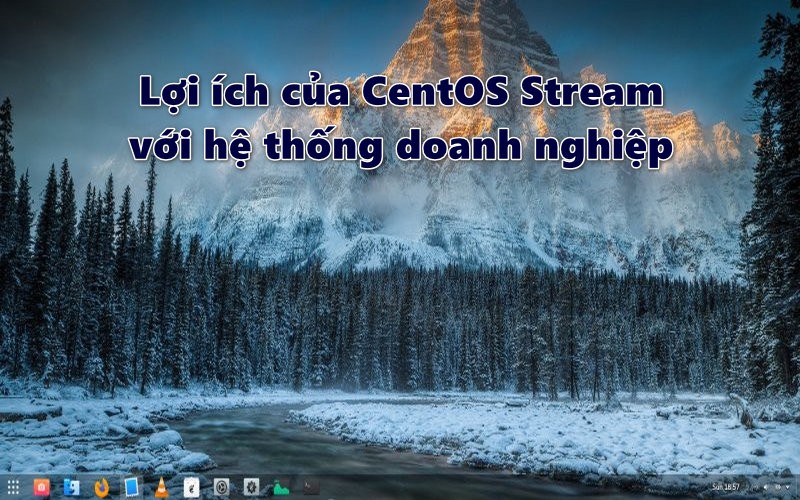 Lợi ích của CentOS Stream với hệ thống doanh nghiệp