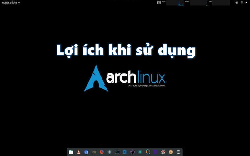 Lợi ích khi sử dụng Arch Linux là gì?