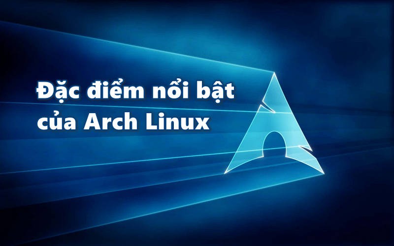 Đặc điểm nổi bật của Arch Linux