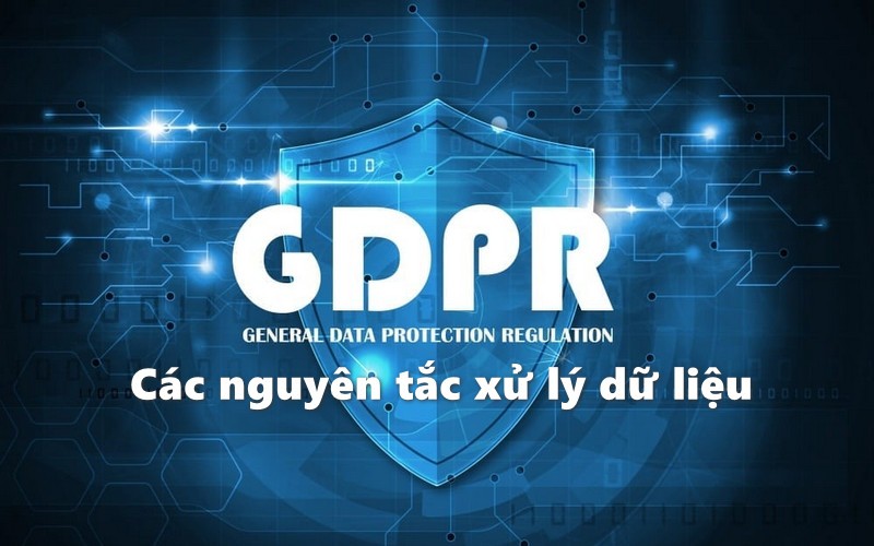 Các nguyên tắc xử lý dữ liệu theo GDPR là gì?