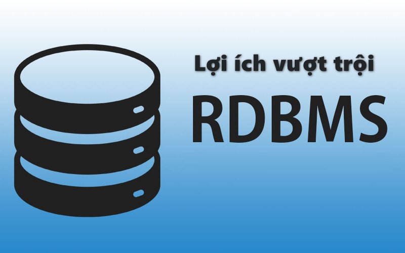 Lợi ích vượt trội của RDBMS là gì?