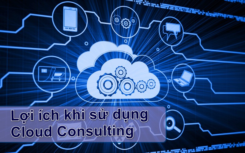 Lợi ích khi sử dụng Cloud Consulting