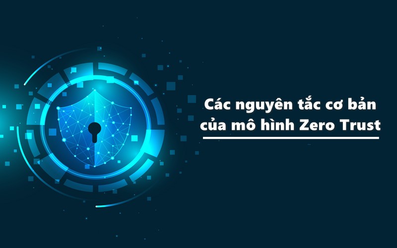 Các nguyên tắc cơ bản của mô hình Zero Trust