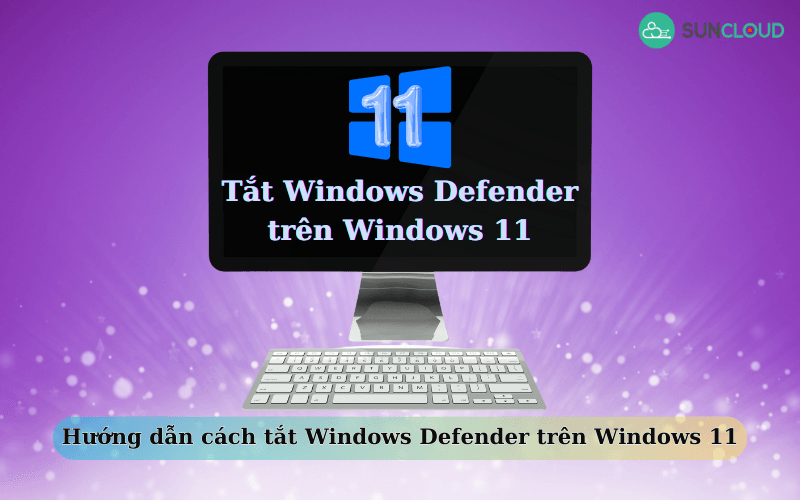 Hướng dẫn tắt Windows Defender trên Win 11