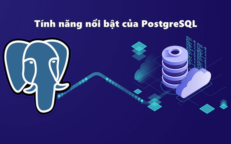 Các tính năng nổi bật của PostgreSQL là gì?