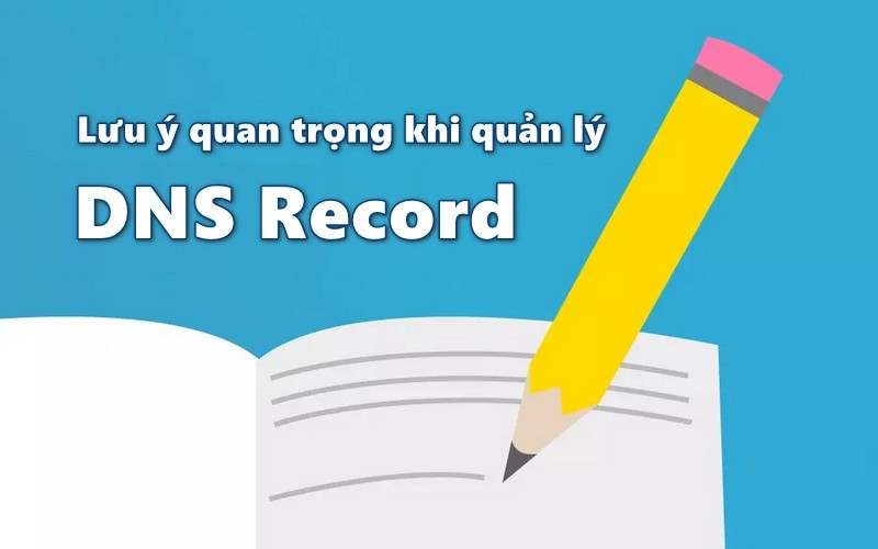 Lưu ý quan khi quản lý DNS Record