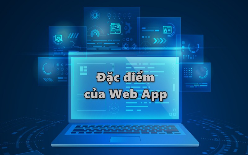 Đặc điểm của Web App