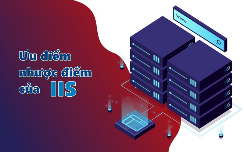 Ưu điểm và nhược điểm của IIS là gì?