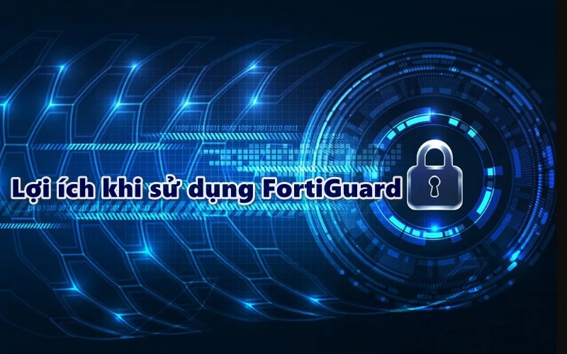 Lợi ích khi sử dụng FortiGuard