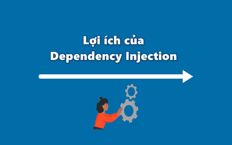 Lợi ích của Dependency Injection