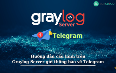 Hướng dẫn cấu hình trên Graylog Server gửi thông báo về Telegram