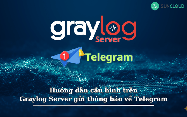 Hướng dẫn cấu hình trên Graylog Server gửi thông báo về Telegram