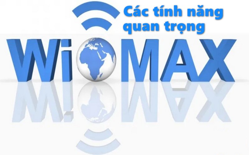 Các tính năng quan trọng của WiMax