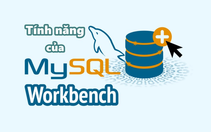 Tính năng chính của MySQL Workbench