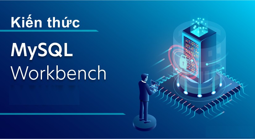 Kiến thức về MySQL Workbench