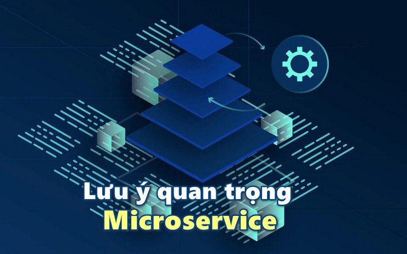 Lưu ý quan trọng về Microservice