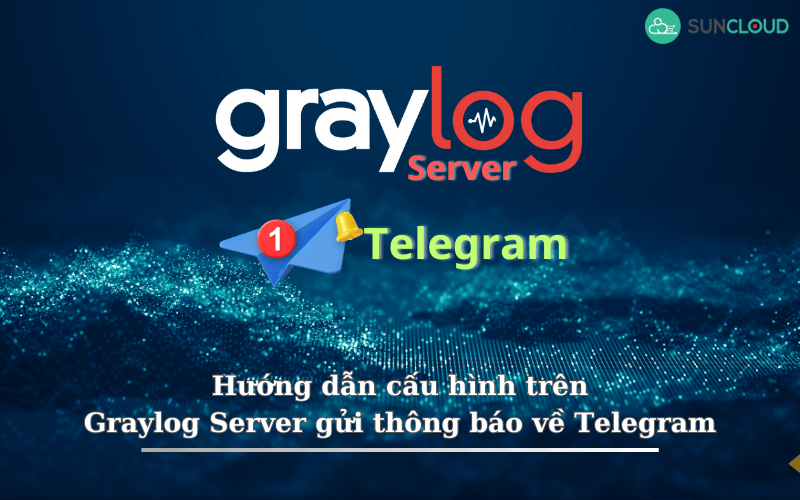 Cấu hình Graylog Server gửi thông báo Telegram