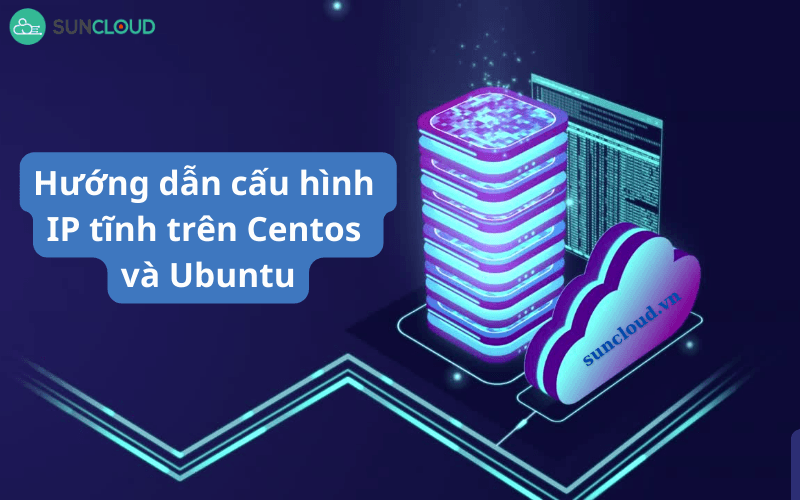 cấu hình IP tĩnh trên Centos và Ubuntu