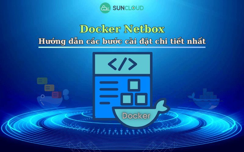 Docker Netbox - Hướng dẫn các bước cài đặt chi tiết nhất