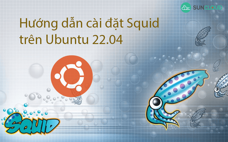 Hướng dẫn cài đặt Squid Proxy Server trên Ubuntu 22.04