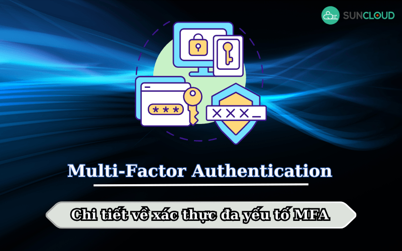 Multi-Factor Authentication - Chi tiết về xác thực đa yếu tố MFA